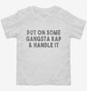 Put On Some Gangsta Rap And Handle It Toddler Shirt 666x695.jpg?v=1700500781