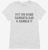 Put On Some Gangsta Rap And Handle It Womens Shirt 666x695.jpg?v=1700500781