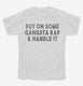 Put On Some Gangsta Rap and Handle It white Youth Tee