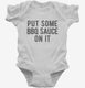 Put Some BBQ Sauce On It white Infant Bodysuit