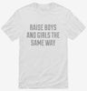 Raise Boys And Girls The Same Way Shirt 666x695.jpg?v=1700537143