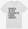 Ranch Salad Dressing Is My Favorite Food Group Shirt 666x695.jpg?v=1700392368