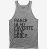 Ranch Salad Dressing Is My Favorite Food Group Tank Top 666x695.jpg?v=1700392368