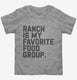 Ranch Salad Dressing is My Favorite Food Group grey Toddler Tee