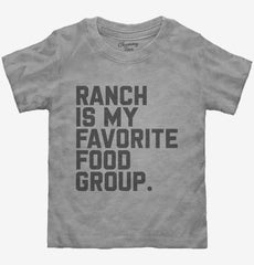 Ranch Salad Dressing is My Favorite Food Group Toddler Shirt