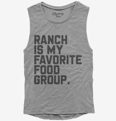 Ranch Salad Dressing is My Favorite Food Group Womens Muscle Tank