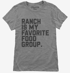 Ranch Salad Dressing is My Favorite Food Group Womens T-Shirt