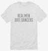 Real Men Date Dancers Shirt 666x695.jpg?v=1700536815