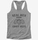 Real Men Drink Craft Beer grey Womens Racerback Tank
