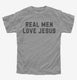 Real Men Love Jesus grey Youth Tee