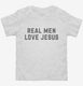 Real Men Love Jesus white Toddler Tee
