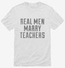Real Men Marry Teachers Shirt 666x695.jpg?v=1700477677