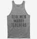 Real Men Marry Teachers  Tank