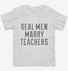 Real Men Marry Teachers Toddler Shirt 666x695.jpg?v=1700477678