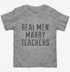 Real Men Marry Teachers  Toddler Tee