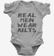 Real Men Wear Kilts grey Infant Bodysuit