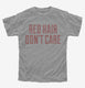 Red Hair Don't Care grey Youth Tee
