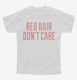Red Hair Don't Care white Youth Tee