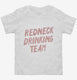 Redneck Drinking Team white Toddler Tee