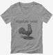 Regulate Your Rooster grey Womens V-Neck Tee