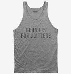 Rehab Is For Quitters Tank Top