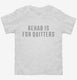 Rehab Is For Quitters white Toddler Tee