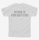Rehab Is For Quitters white Youth Tee