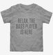 Relax The Bass Player Is Here  Toddler Tee