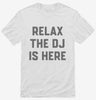 Relax The Dj Is Here Shirt 666x695.jpg?v=1700392238