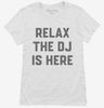 Relax The Dj Is Here Womens Shirt 666x695.jpg?v=1700392238