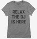 Relax The DJ is Here  Womens