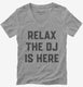 Relax The DJ is Here  Womens V-Neck Tee