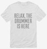 Relax The Drummer Is Here Shirt 666x695.jpg?v=1700487488