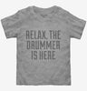 Relax The Drummer Is Here Toddler