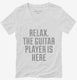 Relax The Guitar Player Is Here white Womens V-Neck Tee