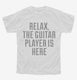 Relax The Guitar Player Is Here white Youth Tee
