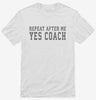 Repeat After Me Yes Coach Shirt 666x695.jpg?v=1700415920