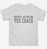 Repeat After Me Yes Coach Toddler Shirt 666x695.jpg?v=1700415920