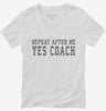 Repeat After Me Yes Coach Womens Vneck Shirt 666x695.jpg?v=1700415920