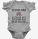 Republian Because Not Everyone Can Be On Welfare grey Infant Bodysuit