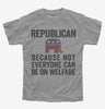Republian Because Not Everyone Can Be On Welfare Kids
