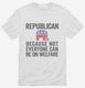 Republian Because Not Everyone Can Be On Welfare white Mens