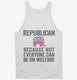 Republian Because Not Everyone Can Be On Welfare white Tank