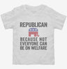 Republian Because Not Everyone Can Be On Welfare Toddler Shirt 666x695.jpg?v=1700409977