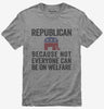 Republian Because Not Everyone Can Be On Welfare