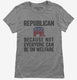Republian Because Not Everyone Can Be On Welfare grey Womens