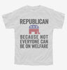Republian Because Not Everyone Can Be On Welfare Youth