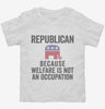 Republian Because Welfare Is Not An Occupation Toddler Shirt 666x695.jpg?v=1700409935