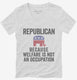 Republian Because Welfare Is Not An Occupation white Womens V-Neck Tee