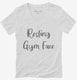 Resting Gym Face Gym Workout white Womens V-Neck Tee